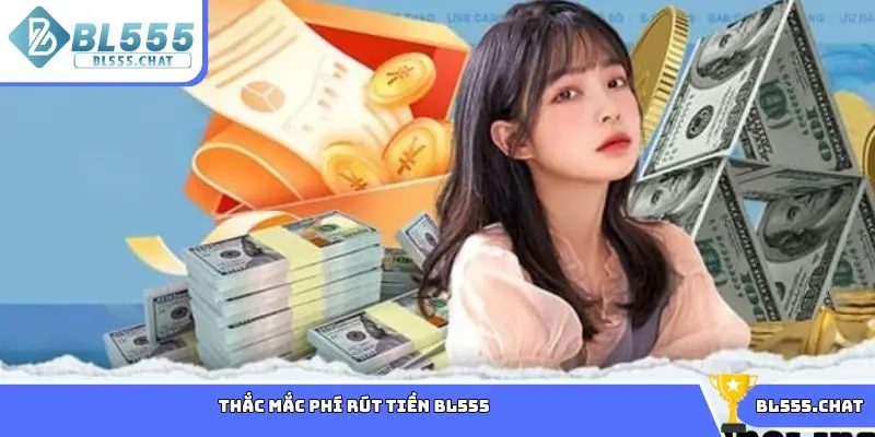 Thắc mắc phí rút tiền BL555