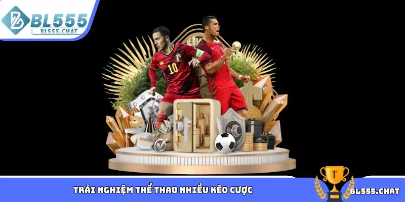 Trải nghiệm thể thao nhiều kèo cược