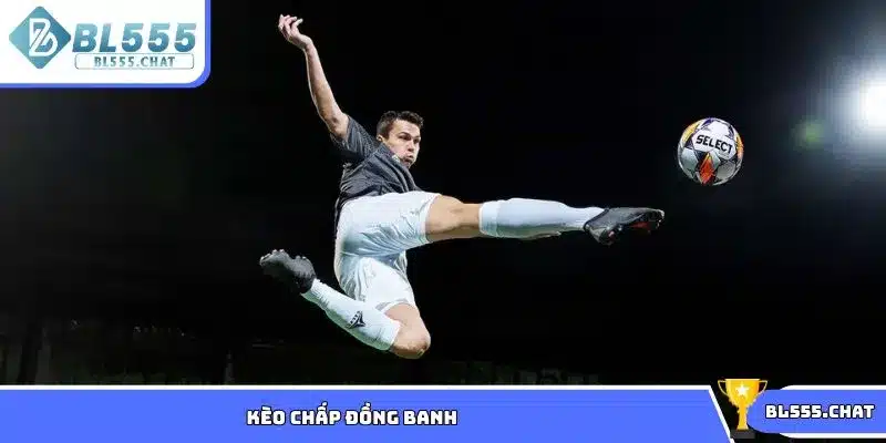 Kèo chấp đồng banh
